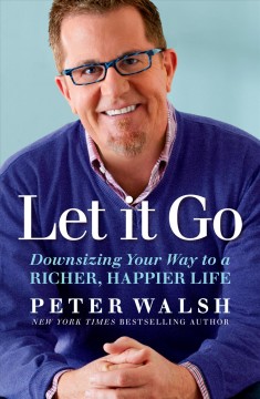 Let it go : downsizing your way to a richer, happier life  Cover Image