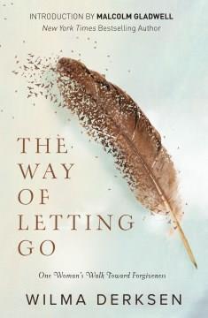 The way of letting go : one woman's walk toward forgiveness  Cover Image
