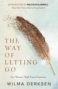 The way of letting go : one woman's walk toward forgiveness  Cover Image