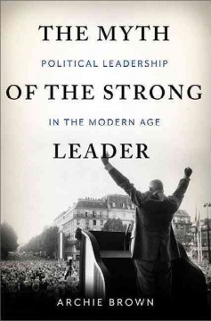The myth of the strong leader : political leadership in modern politics  Cover Image