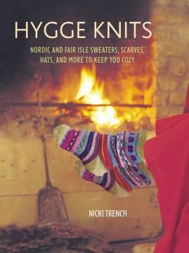 Hygge knits : Nordic and Fair Isle sweaters, scarves, hats, and more to keep you cozy  Cover Image