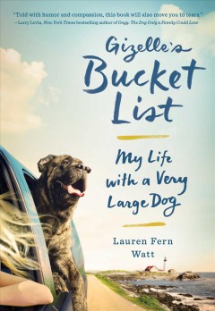 Gizelle's bucket list : my life with a very large dog  Cover Image