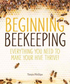 Beginning beekeeping : everything you need to make your hive thrive!  Cover Image