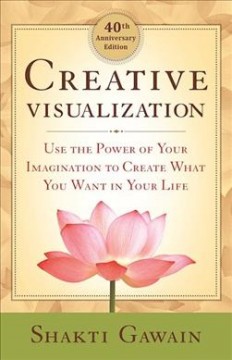 Creative visualization : use the power of your imagination to create what you want in your life  Cover Image