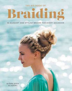 The big book of braiding handbook : 55 elegant and stylish braids for every occasion  Cover Image