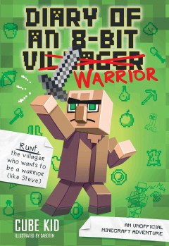 Diary of an 8-bit villager [crossed out] warrior : an unofficial minecraft adventure  Cover Image