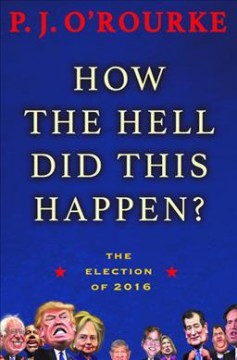 How the hell did this happen? : the election of 2016  Cover Image