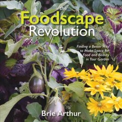 The foodscape revolution : finding a better way to make space for food and beauty in your garden  Cover Image