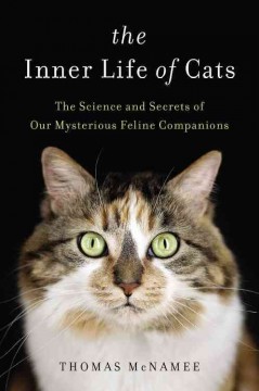 The inner life of cats : the science and secrets of our mysterious feline companions  Cover Image