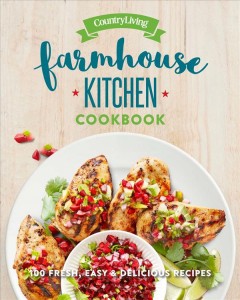Farmhouse kitchen cookbook : 100 fresh, easy & delicious recipes  Cover Image