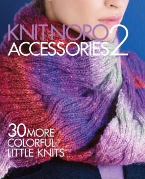 Knit Noro accessories. 2 : 30 more colorful little knits  Cover Image