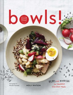 Bowls! : recipes and inspirations for healthful one-dish meals  Cover Image