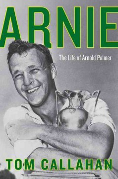 Arnie : the life of Arnold Palmer  Cover Image