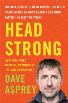 Head strong : the bulletproof plan to activate untapped brain energy to work smarter and think faster--in just two weeks  Cover Image