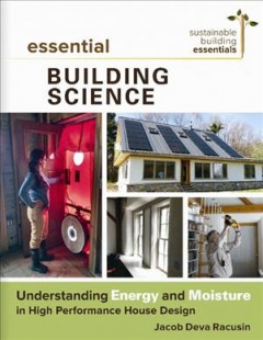 Essential building science : understanding energy and moisture in high performance house design  Cover Image