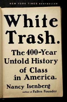 White trash : the 400-year untold history of class in America  Cover Image