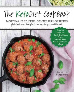 The ketodiet cookbook : more than 150 delicious low-carb, high-fat recipes for maximum weight loss and improved health  Cover Image