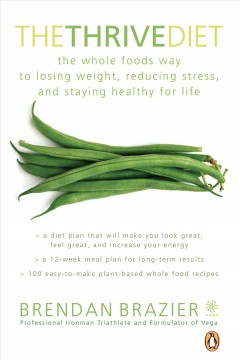 The thrive diet : the plant-based whole foods way to staying healthy for life  Cover Image