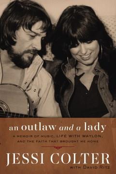 An outlaw and a lady : a memoir of music, life with Waylon, and the faith that brought me home  Cover Image