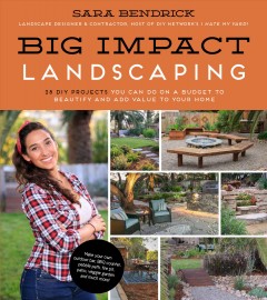 Big impact landscaping : 25 DIY projects you can do on a budget to beautify and add value to your home  Cover Image