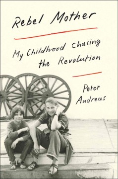 Rebel mother : my childhood chasing the revolution  Cover Image