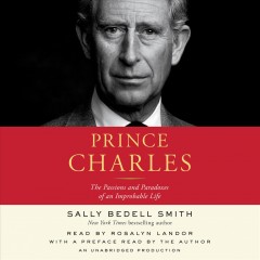 Prince Charles the passions and paradoxes of an improbable life  Cover Image