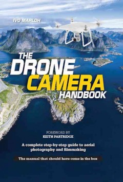 The drone camera handbook : a complete step-by-step guide to aerial photography and filmmaking  Cover Image