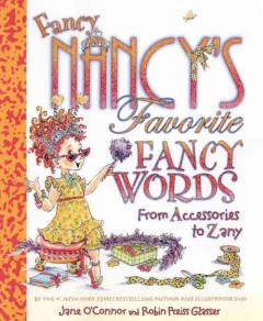 Fancy Nancy's favorite fancy words : from accessories to zany  Cover Image