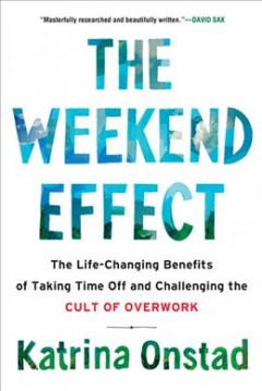The Weekend Effect : The Life-Changing Benefits of Taking Time Off and Challenging the Cult of Overwork  Cover Image