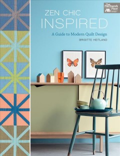 Zen chic inspired : a guide to modern quilt design  Cover Image