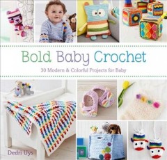 Bold baby crochet : 30 modern & colorful projects for baby  Cover Image