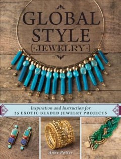 Global style jewelry : inspiration and instruction for 25 exotic beaded jewelry projects  Cover Image