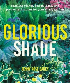 Glorious shade : dazzling plants, design ideas, and proven techniques for your shady garden  Cover Image