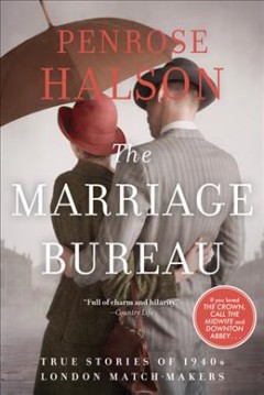 The Marriage Bureau : true stories of 1940s London match-makers  Cover Image