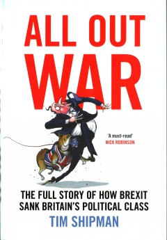 All out war : the full story of how Brexit sank Britain's political class  Cover Image