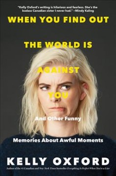When you find out the world is against you : and other funny memories about awful moments  Cover Image