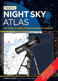 Night sky atlas : the moon, planets, stars and deep-sky objects  Cover Image