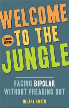 Welcome to the jungle : facing bipolar without freaking out  Cover Image