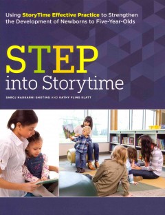 STEP into storytime : using StoryTime Effective Practice to strengthen the development of newborns to five-year-olds  Cover Image
