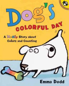 Dog's colorful day : a messy story about colors and counting  Cover Image
