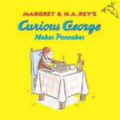 Margret & H.A. Rey's Curious George makes pancakes  Cover Image