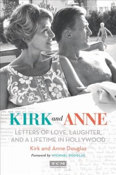 Kirk and Anne : letters of love, laughter, and a lifetime in Hollywood  Cover Image