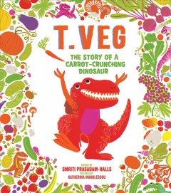 T.Veg : the story of a carrot-crunching dinosaur  Cover Image