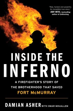 Inside the inferno : a firefighter's story of the brotherhood that saved Fort McMurray  Cover Image