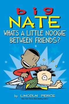 Big Nate : what's a little noogie between friends?  Cover Image