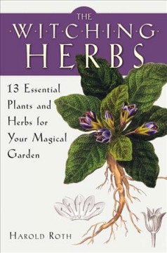 The witching herbs : 13 essential plants and herbs for your magical garden  Cover Image