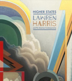 Higher states : Lawren Harris and his American contemporaries  Cover Image