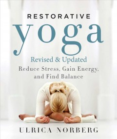 Restorative yoga : reduce stress, gain energy, and find balance  Cover Image