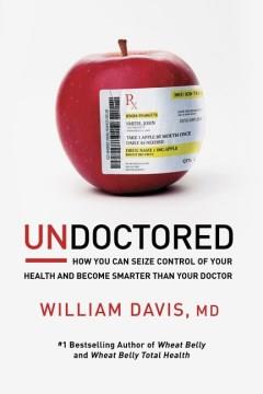 Undoctored : how you can seize control of your health and become smarter than your doctor  Cover Image