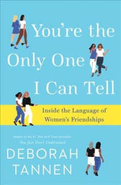 You're the only one I can tell : inside the language of women's friendships  Cover Image